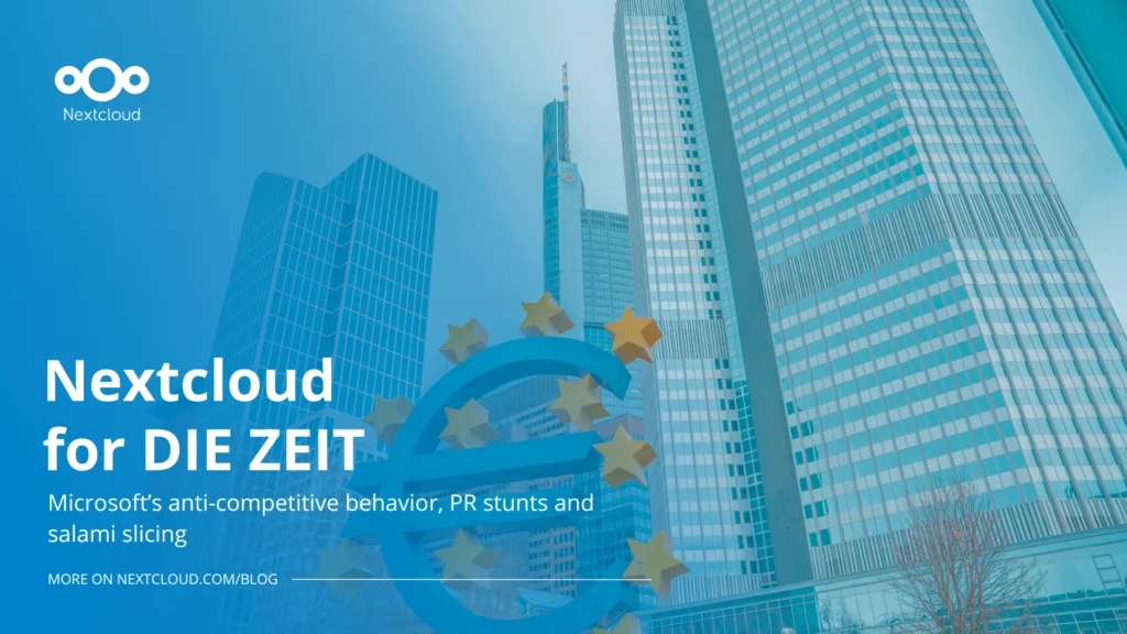 Nextcloud for DIE ZEIT: Microsoft’s anti-competitive behavior, PR stunts and salami slicing